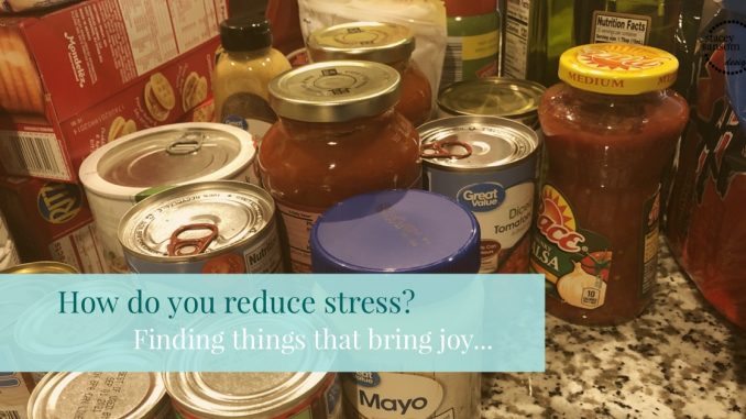 How do you reduce stress? Finding things that bring joy...