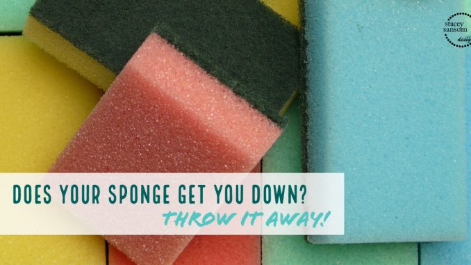 Sponge problems? Throw it away!